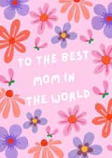 Classic Mothers Day Card - Mom - Flowers - To The Best Mom In The World created by Paint by Louise