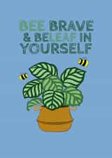 BEE BRAVE AND BELEAF IN YOURSELF created by Courtney Andrews