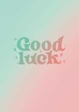 Gradient good luck card created by Amy Rumble