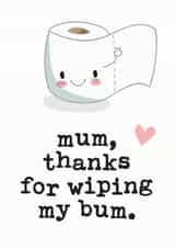 Cute Mothers Day Card - Mum - Toilet Roll - Mum Thanks For Wiping My Bum created by Mrs Best Paper Co.