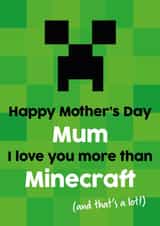 Cute Mothers Day Card - Mum - Minecraft - Happy Mother's Day Mum I Love You More Than Minecraft created by Tiger Feet Creations