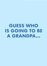 GUESS WHO IS GOING TO BE A GRANDPA created by Duchess Plum