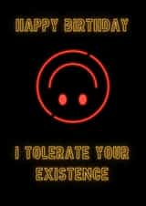 Happy Birthday, I tolerate your existence created by No Filter Cards