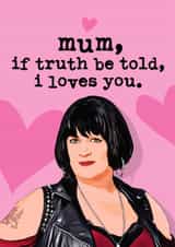 Nessa Mother's Day Card - Gavin & Stacey - Nessa Mum If Truth Be Told I Loves You created by Mrs Best Paper Co.