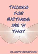 Thanks for birthing me Mother’s Day card  created by Georgia-mae  Stewart 