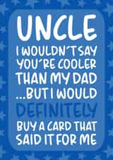 'I Wouldn't Say You're Cooler Than My Dad' Cheeky Uncle Birthday Card created by Brogan Thomas