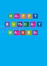 Periodic Table of Elements Happy Birthday Wanker Card created by Doc Mock