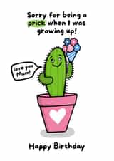Sorry for being a Prick - Funny Mum Birthday Card created by Gobbygifts
