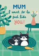 Mum, I want to be just like you- Mothers day Card created by Nat Ellis Illustration