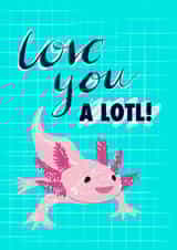 Axolotl love you a lotl card created by POP FIZZ