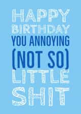 Annoying little shit birthday card created by @RoseDesignCards