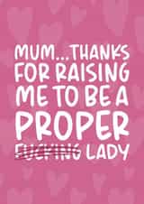 'Proper F*cking Lady' Cheeky and Funny Mother's Day/Birthday Card created by Brogan Thomas
