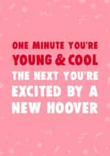 Funny Birthday Card - One Minute You're Young And Cool The Next You're Excited By A New Hoover created by Dolli Does Design