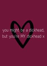 You're my dickhead card created by OnlyPans