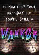 You're still a wanker birthday card created by OnlyPans