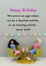 Funny Birthday Card - We Are At An Age Where We Do A Daytime Activity Or An Evening Activity created by Bold & Bright Cards