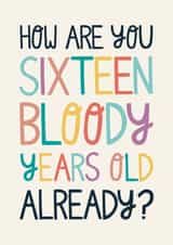 16 bloody years old birthday card created by Christine Cuddihy Illustration