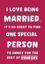 Funny Typography Anniversary Card - Marriage - I Love Being Married It's So Great To find One Special Person To Annoy For The Rest Of Your Life created by Thankful Cards