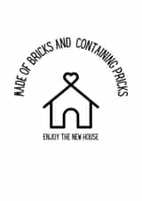 Rude Rhyme New Home Card - House - Made Of Bricks And Containing Pricks created by Fiona Wade