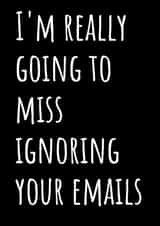 I'm really going to miss ignoring your emails card created by TIMLSET