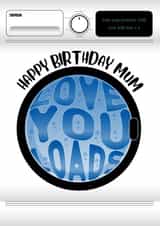 Happy Birthday Mum - Love You Loads 1001 created by Codfish Design