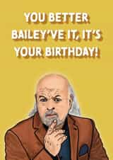 You Better Bailey've it - Bill Bailey Birthday Card created by Cards from Designers