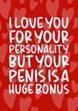 Rude Typography Anniversary Card / Valentines Day Card - Hearts - I Love You For Your Personality But Your Penis Is A Huge Bonus created by Brogan Thomas