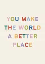 You Make The World A Better Place Card created by EilidhIllustrates