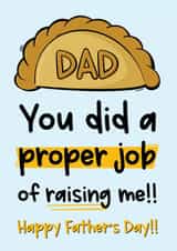 Funny Cornish Pasty Father's Day Card - Dad - You Did A Proper Job Raising Me!! created by The Laughing Sloth