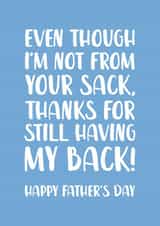 Cheeky Typography Fathers Day Card - Step Dad - Even Though I'm Not From Your Sack Thanks For Still Having My Back created by The Cake Thief