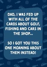 Funny Fathers Day Card / Birthday Card - Dad - I Was Fed Up With All Of The Cards About golf, Fishing And Cars In The Shop created by Cards from Designers