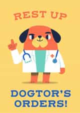 Rest up! Dogtor's orders created by Chris Wharton