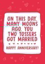 Rude Typography Anniversary Card - On This Days Many Moons Ago You Two Tossers Got Married created by PowderPop