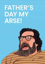 Cheeky Fathers Day Card - Jim Royle - The Royle Family - Fathers Day My Arse created by Been Creating