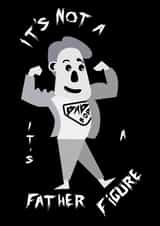  It's Not A Dad Bod It's A Father Figure - Father's Day created by Arthur Yosh 