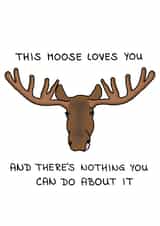 The Moose That Loves You Any Occasion Card created by Random.Betty