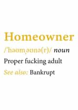 Rude Typography Definition New Home Card - Homeowner - Proper Fucking Adult - Bankrupt created by @RoseDesignCards