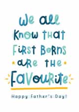 Cheeky Typography Fathers Day Card - Dad - We All Know That First Borns Are The Favourite created by Joanne Hawker