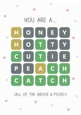 Cute Wordle Anniversary Card / Valentines Day Card - Wordle - You Are A Honey, Hotty, Cutie, Peach, Catch created by Design By Day