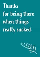 Thanks for being there when things sucked created by The Paper Girl