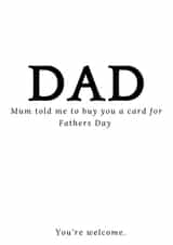 Funny Typography Fathers Day Card - Dad - Mum Told Me To Buy You A Card For Fathers Day created by Violet Ivy
