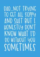 Rude Typography Fathers Day Card - Dad - Not To Get All Soppy And Shit created by Brogan Thomas
