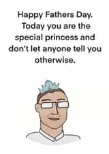 Funny Fathers Day Card - Dad - Today You Are The Special Princess And Don't Let Anyone Tell You Otherwise created by Childish Ramblings