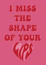 I Miss the Shape of your Lips Happy Valentines created by Emilia Violet
