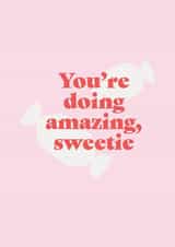 You're Doing Amazing Sweetie Positivity and Affirmation Card created by Elliot Wilkinson