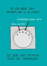 Funny Fathers Day Card - Dad - Thermostat - Do You Know Why Father's Day Is In June? So We're Not Fighting Over The Thermostat created by Becky Wood