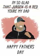 Funny Fathers Day Card - Jurgen Klopp - Liverpool FC - I'm So Glad You're My Dad created by the.printclub