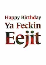 Happy Birthday Ya Feckin Eejit created by Scottish Greetings