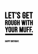 Rude Rough With Muff Happy Birthday Card created by YOUR NAN.