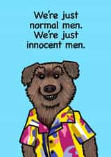 We’re Normal innocent men. We’re just innocent men. created by Richard Eades